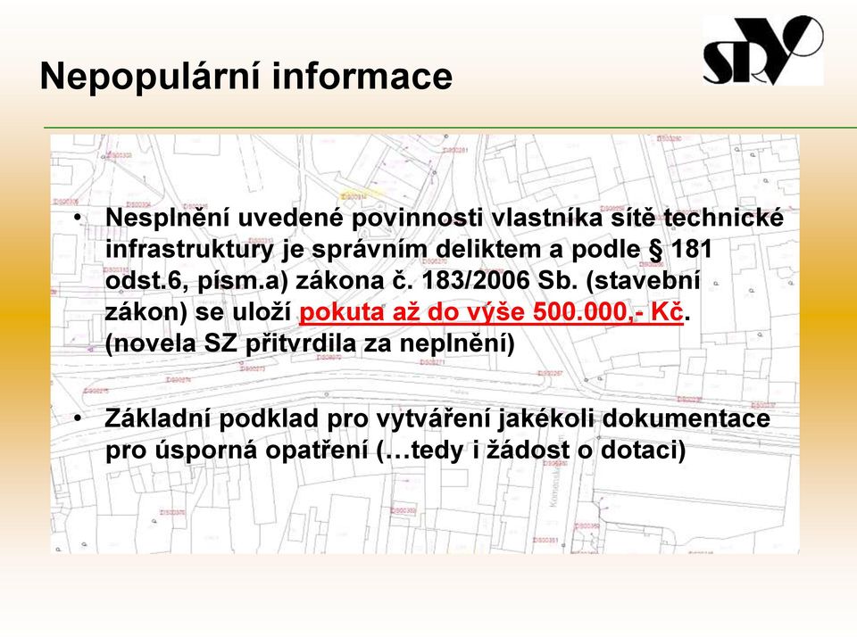 (stavební zákon) se uloží pokuta až do výše 500.000,- Kč.