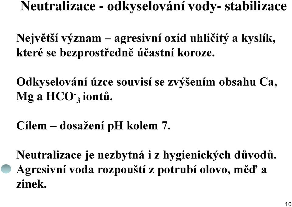 Odkyselování úzce souvisí se zvýšením obsahu Ca, Mg a HCO - iontů.