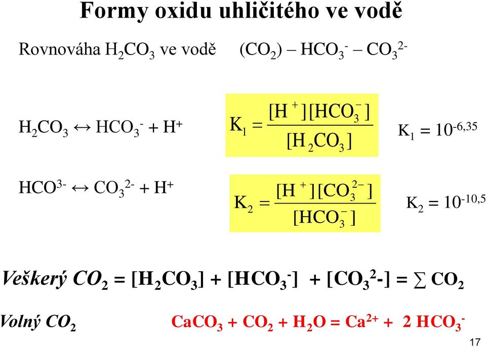 H + K 2 2 [H ][CO [HCO ] ] K 2 = 10-10,5 Veškerý CO 2 = [H 2 CO ] + [HCO