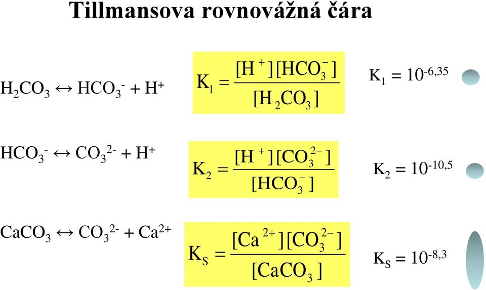 H + K 2 2 [H ][CO [HCO ] ] K 2 = 10-10,5 CaCO CO