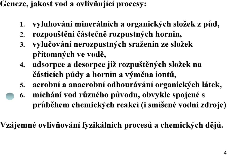 adsorpce a desorpce již rozpuštěných složek na částicích půdy a hornin a výměna iontů, 5.