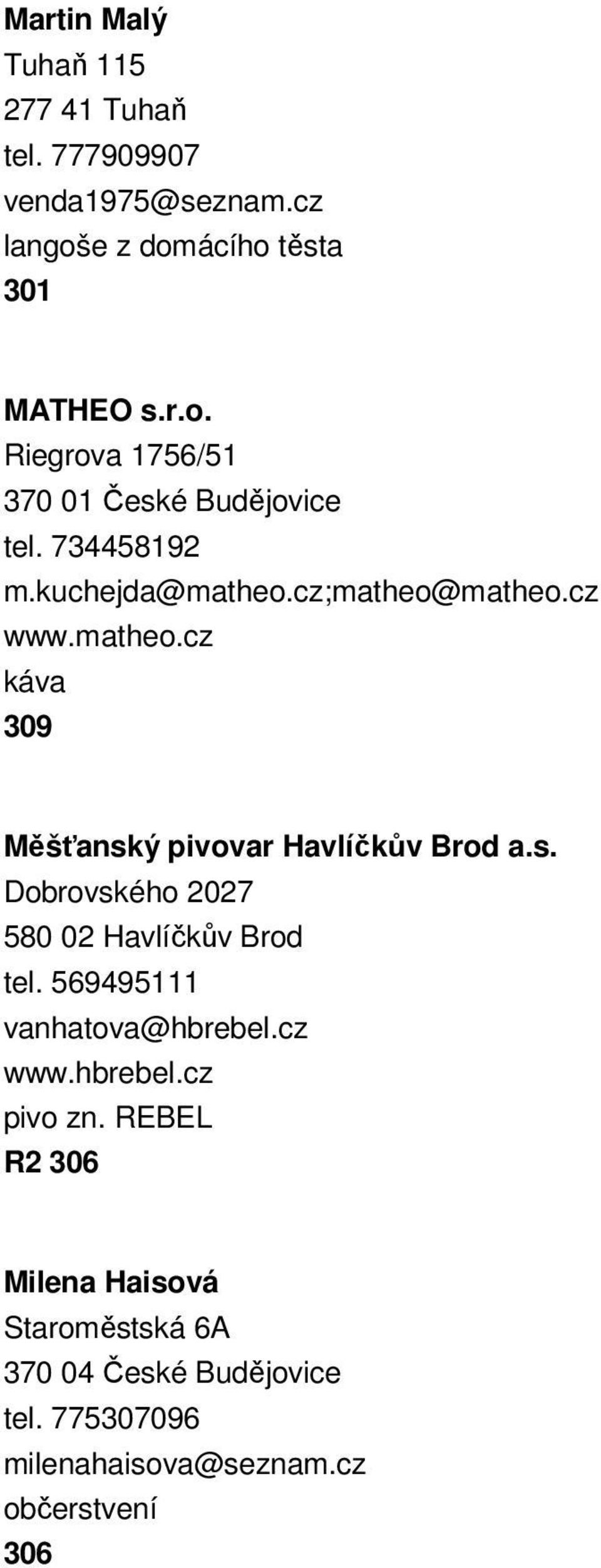 cz;matheo@matheo.cz www.matheo.cz káva 309 Měšťanský var Havlíčkův Brod a.s. Dobrovského 2027 580 02 Havlíčkův Brod tel.