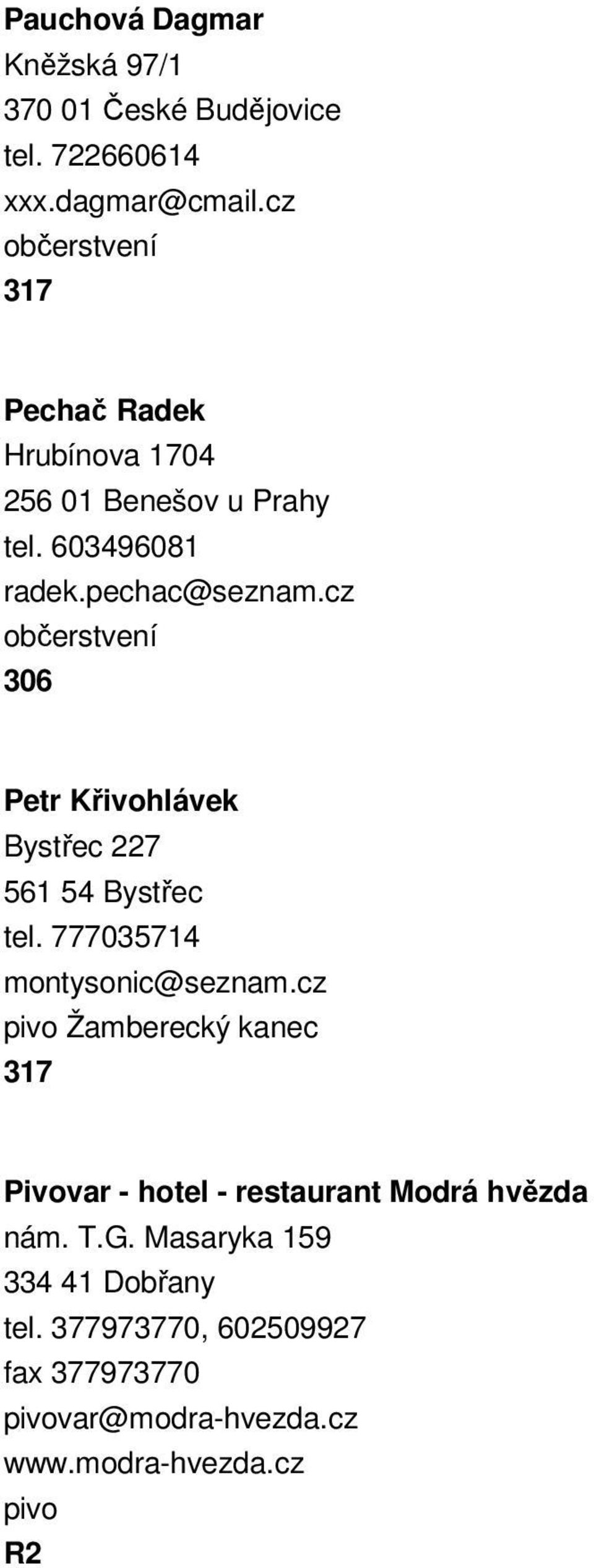 cz občerstvení 306 Petr Křivohlávek Bystřec 227 561 54 Bystřec tel. 777035714 montysonic@seznam.