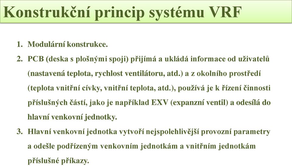 ) a z okolního prostředí (teplota vnitřní cívky, vnitřní teplota, atd.