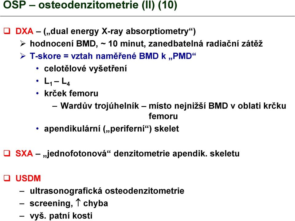 Wardův trojúhelník místo nejnižší BMD v oblati krčku femoru apendikulární ( periferní ) skelet SXA