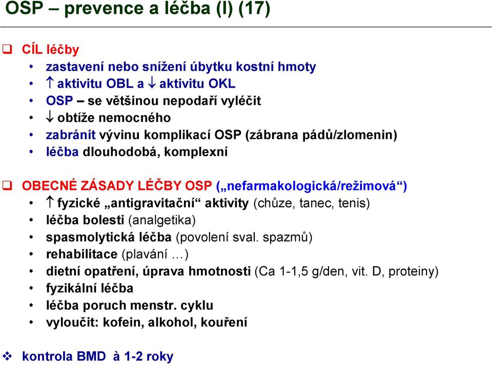 antigravitační aktivity (chůze, tanec, tenis) léčba bolesti (analgetika) spasmolytická léčba (povolení sval.