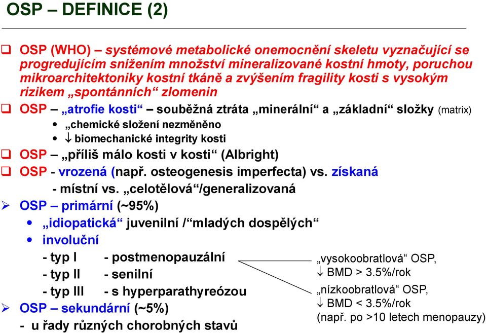 kosti v kosti (Albright) OSP - vrozená (např. osteogenesis imperfecta) vs. získaná - místní vs.