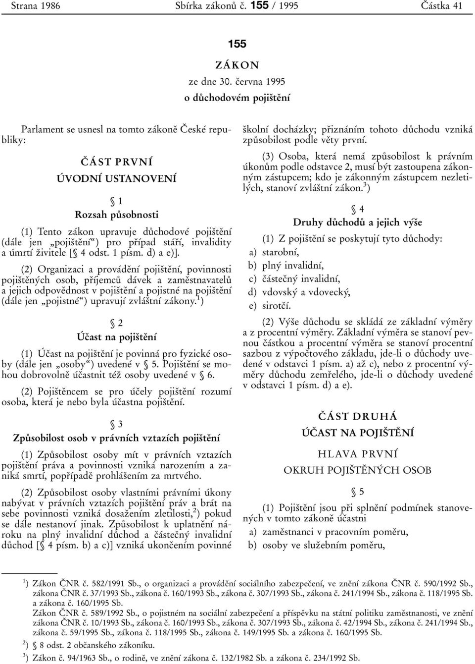 pojisïteïnõâ (daâle jen ¹pojisÏteÏnõÂª) pro prïõâpad staârïõâ, invalidity a uâmrtõâ zïivitele [ 4 odst. 1 põâsm. d) a e)].