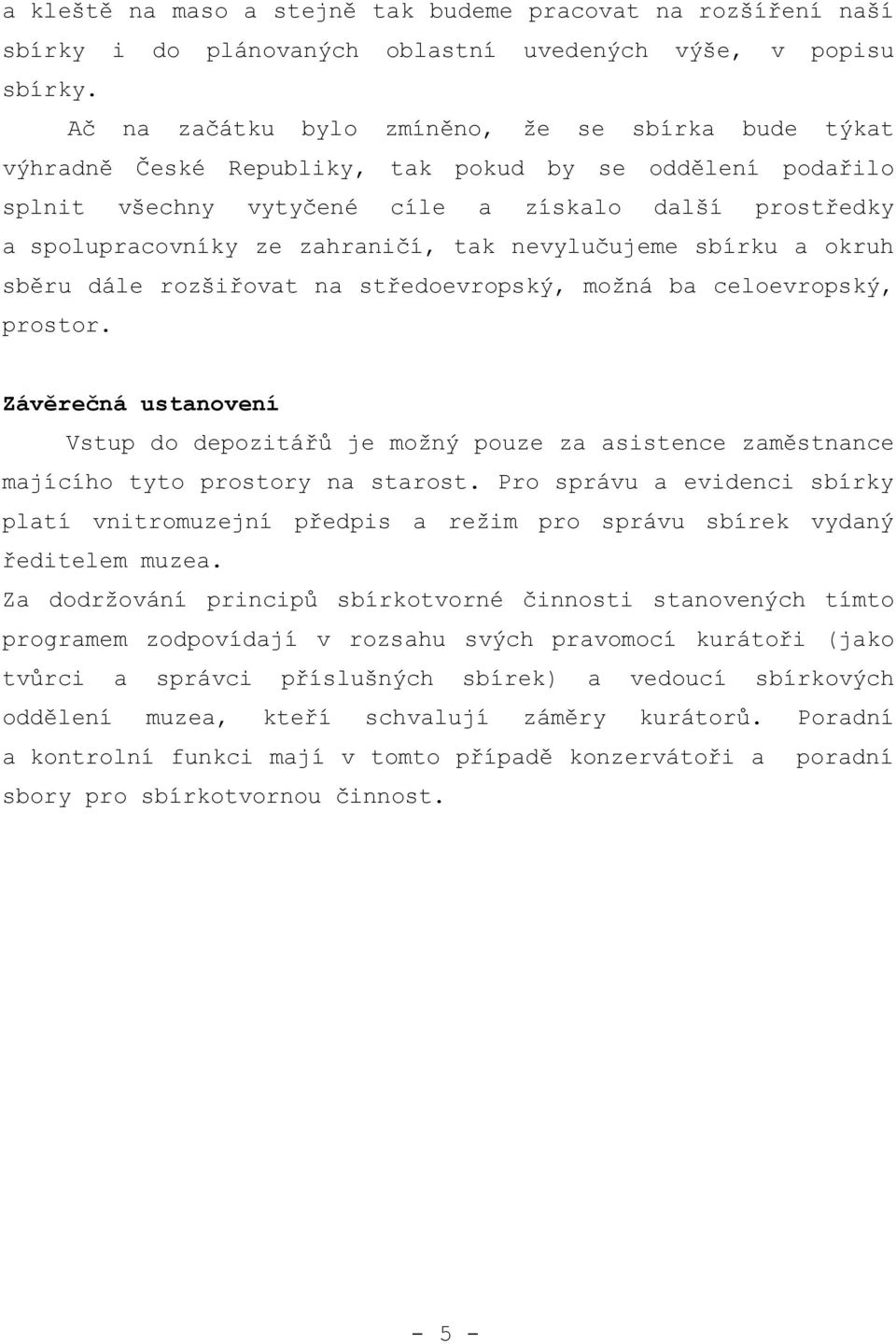 tak nevylučujeme sbírku a okruh sběru dále rozšiřovat na středoevropský, možná ba celoevropský, prostor.