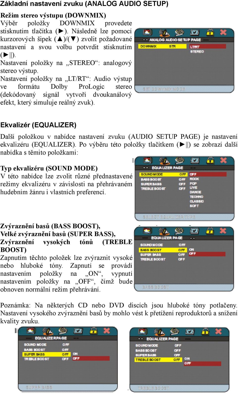 Nastavení položky na LT/RT : Audio výstup ve formátu Dolby ProLogic stereo (dekódovaný signál vytvoří dvoukanálový efekt, který simuluje reálný zvuk).