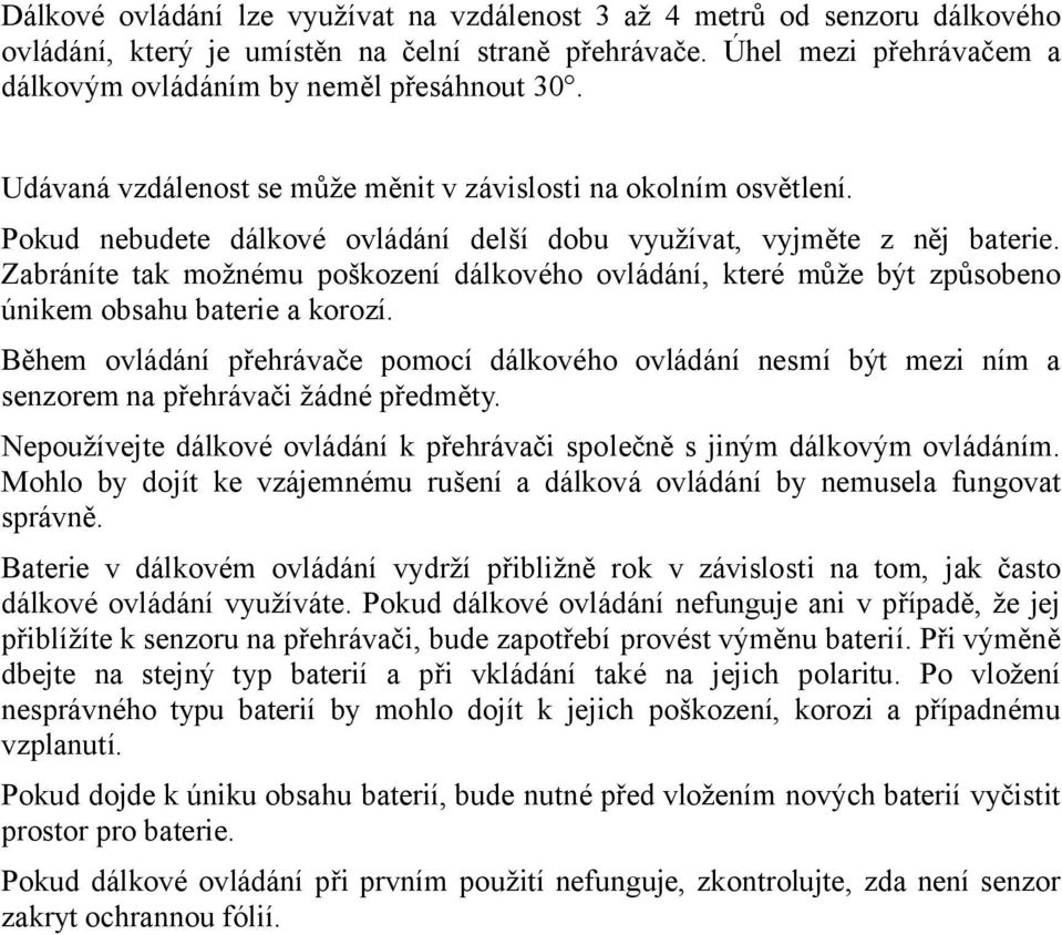 Zabráníte tak možnému poškození dálkového ovládání, které může být způsobeno únikem obsahu baterie a korozí.