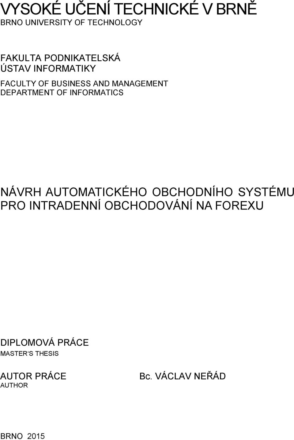 OF INFORMATICS NÁVRH AUTOMATICKÉHO OBCHODNÍHO SYSTÉMU PRO INTRADENNÍ