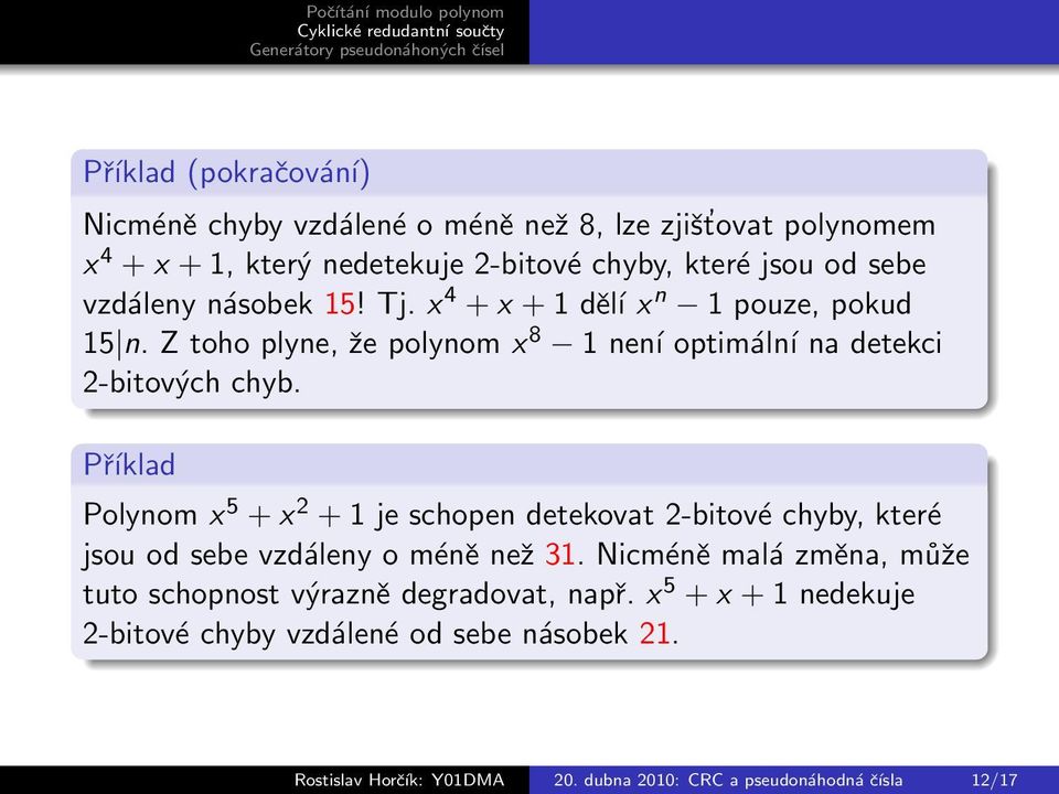 Příklad Polynom x 5 + x 2 + 1 je schopen detekovat 2-bitové chyby, které jsou od sebe vzdáleny o méně než 31.