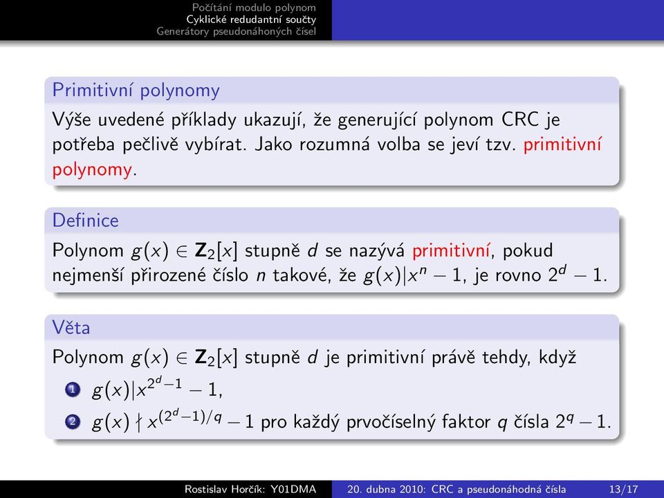 Definice Polynom g(x) Z 2 [x] stupně d se nazývá primitivní, pokud nejmenší přirozené číslo n takové, že g(x) x n 1, je rovno 2