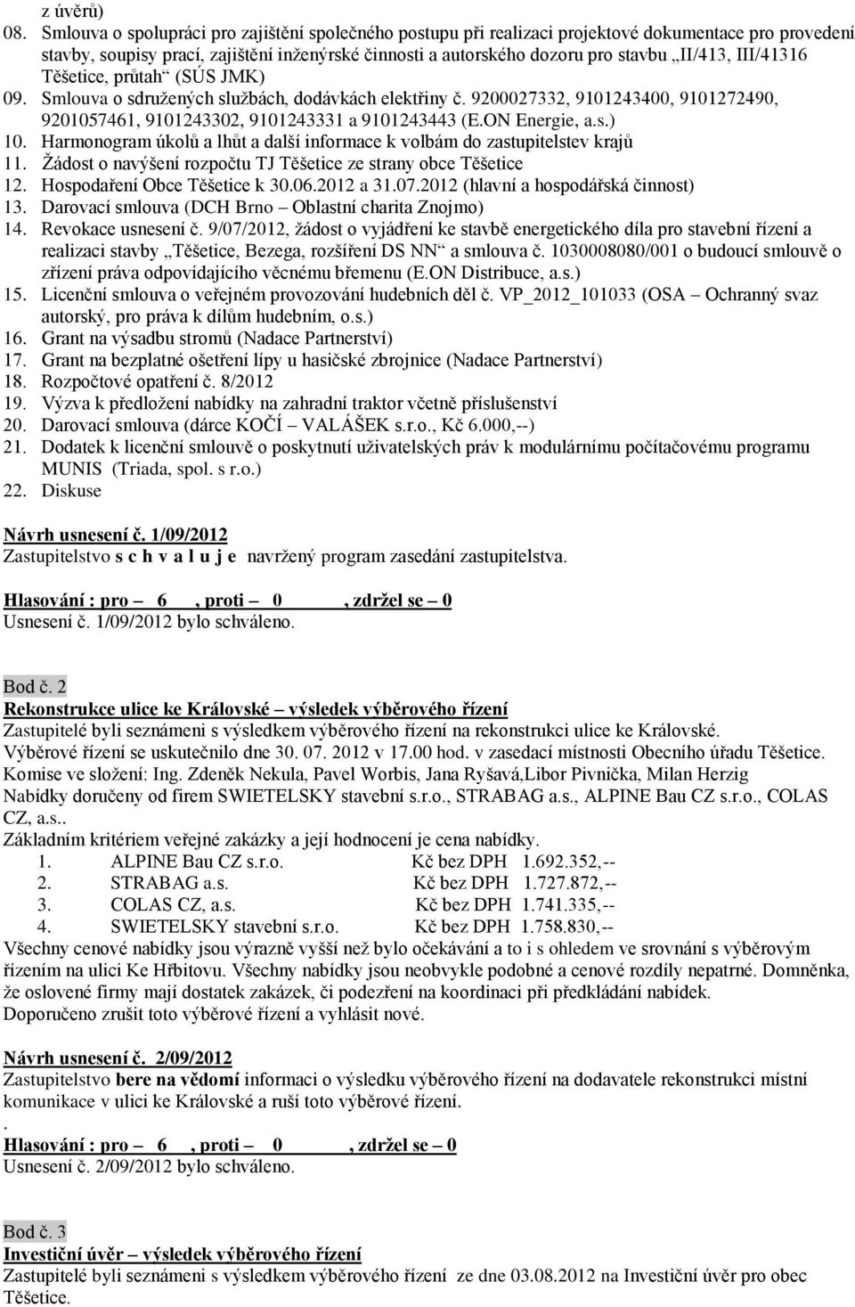 III/41316 Těšetice, průtah (SÚS JMK) 09. Smlouva o sdružených službách, dodávkách elektřiny č. 9200027332, 9101243400, 9101272490, 9201057461, 9101243302, 9101243331 a 9101243443 (E.ON Energie, a.s.) 10.