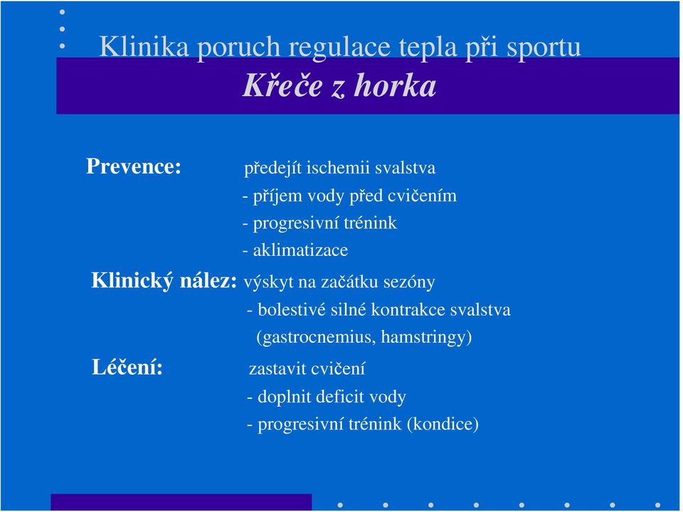 nález: výskyt na začátku sezóny - bolestivé silné kontrakce svalstva (gastrocnemius,