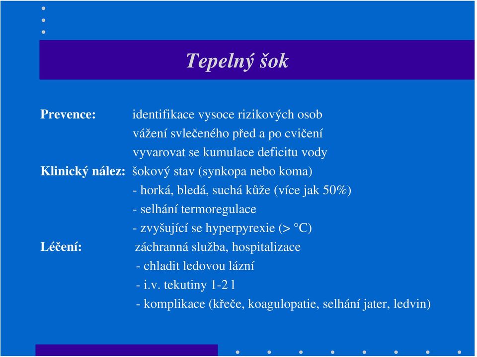 (více jak 50%) - selhání termoregulace - zvyšující se hyperpyrexie (> C) Léčení: záchranná služba,