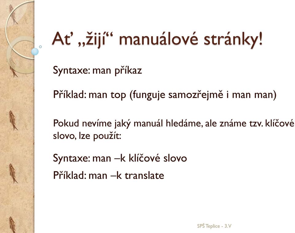 samozřejmě i man man) Pokud nevíme jaký manuál hledáme,