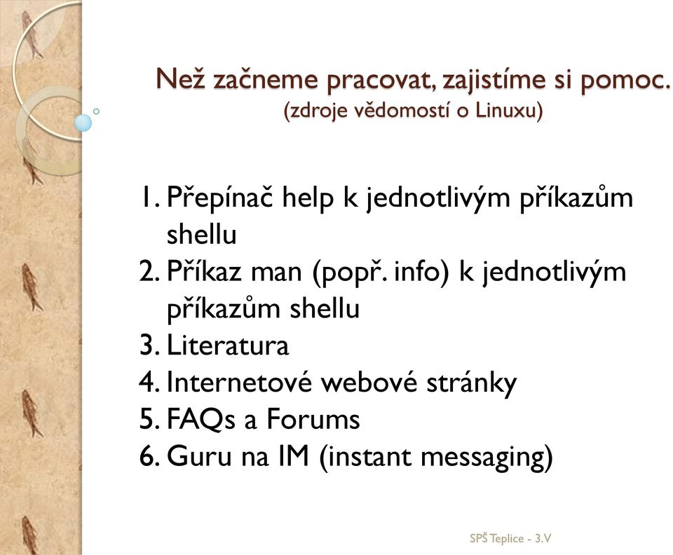 Přepínač help k jednotlivým příkazům shellu 2. Příkaz man (popř.