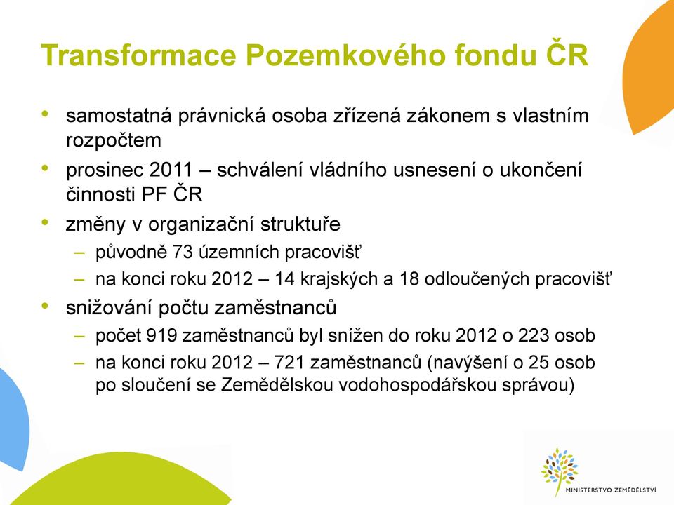 konci roku 2012 14 krajských a 18 odloučených pracovišť snižování počtu zaměstnanců počet 919 zaměstnanců byl snížen do