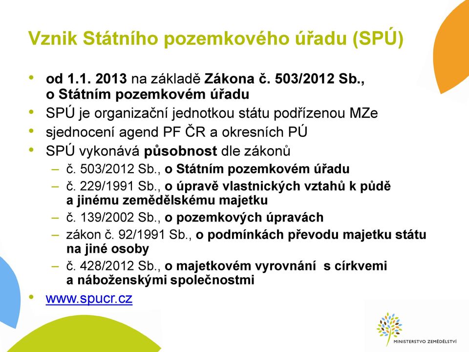 dle zákonů č. 503/2012 Sb., o Státním pozemkovém úřadu č. 229/1991 Sb., o úpravě vlastnických vztahů k půdě a jinému zemědělskému majetku č.