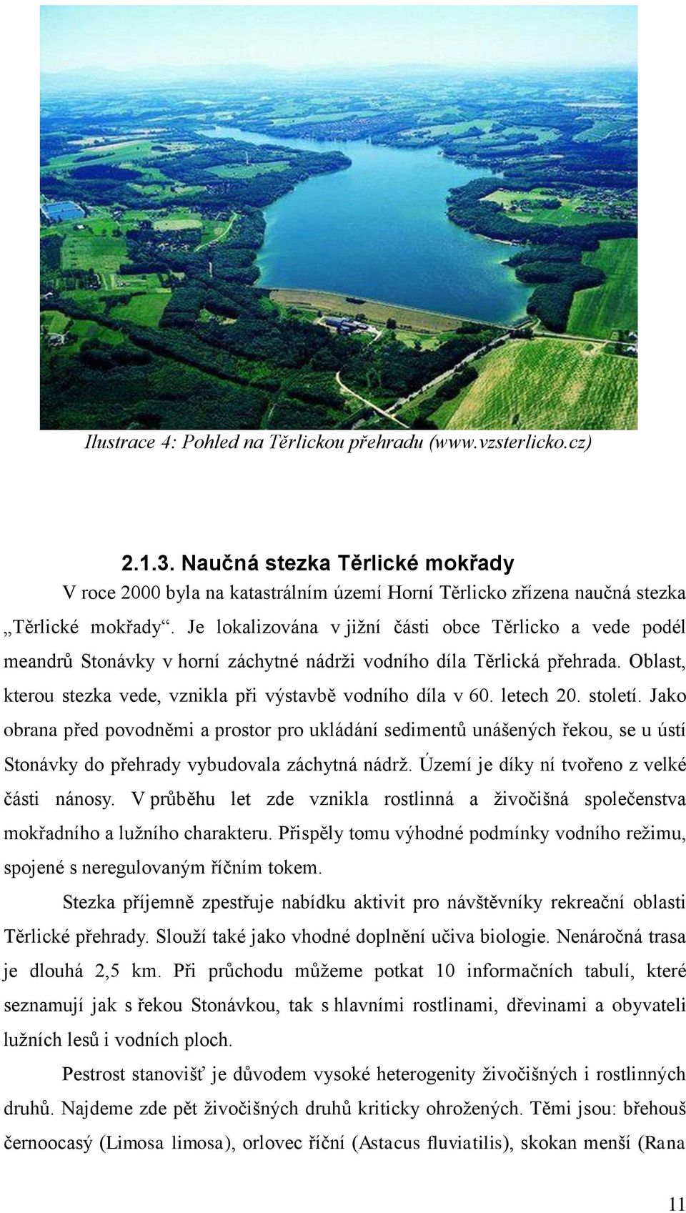 letech 20. století. Jako obrana před povodněmi a prostor pro ukládání sedimentů unášených řekou, se u ústí Stonávky do přehrady vybudovala záchytná nádrž.