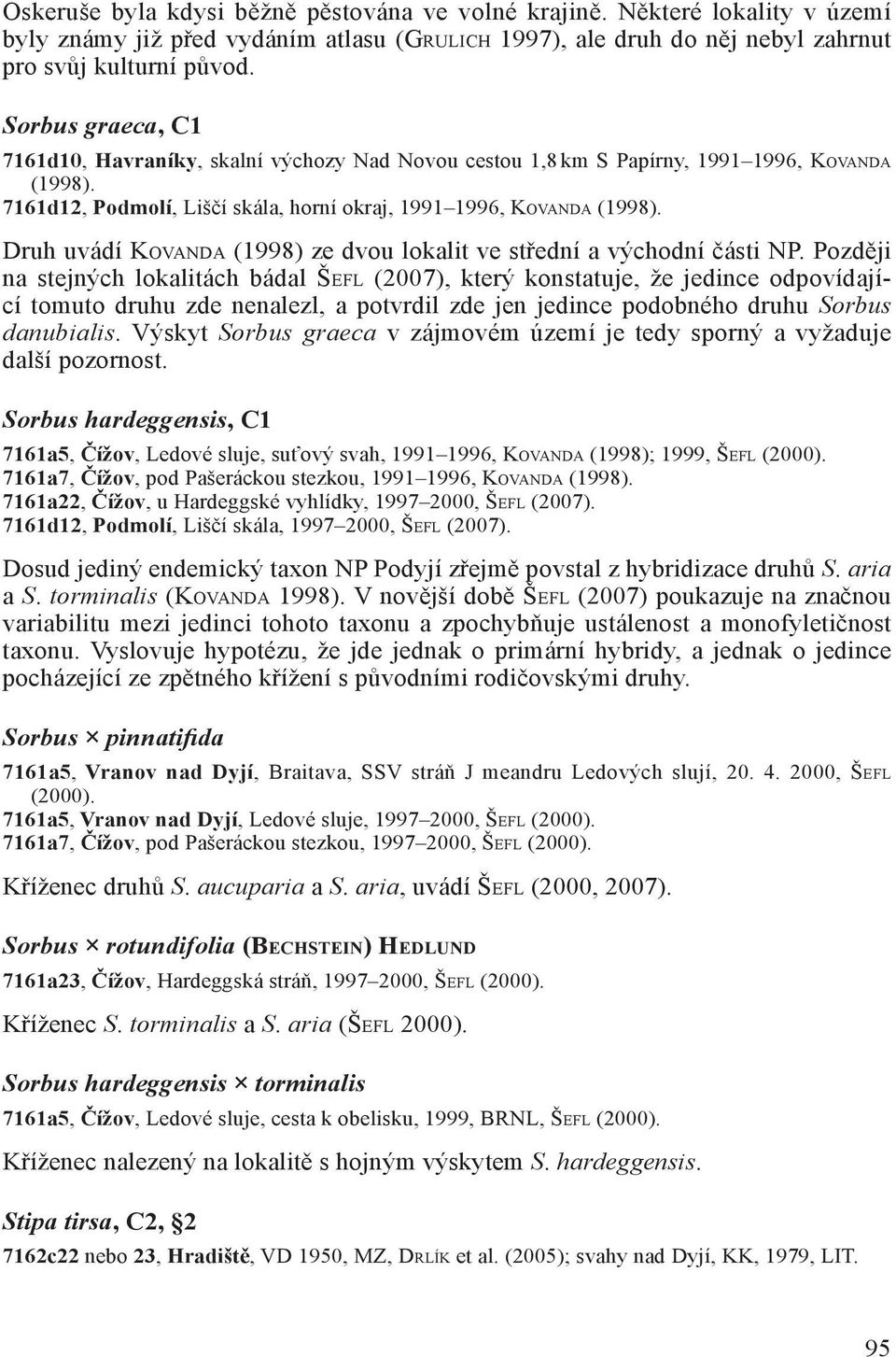 Druh uvádí KOVANDA (1998) ze dvou lokalit ve střední a východní části NP.