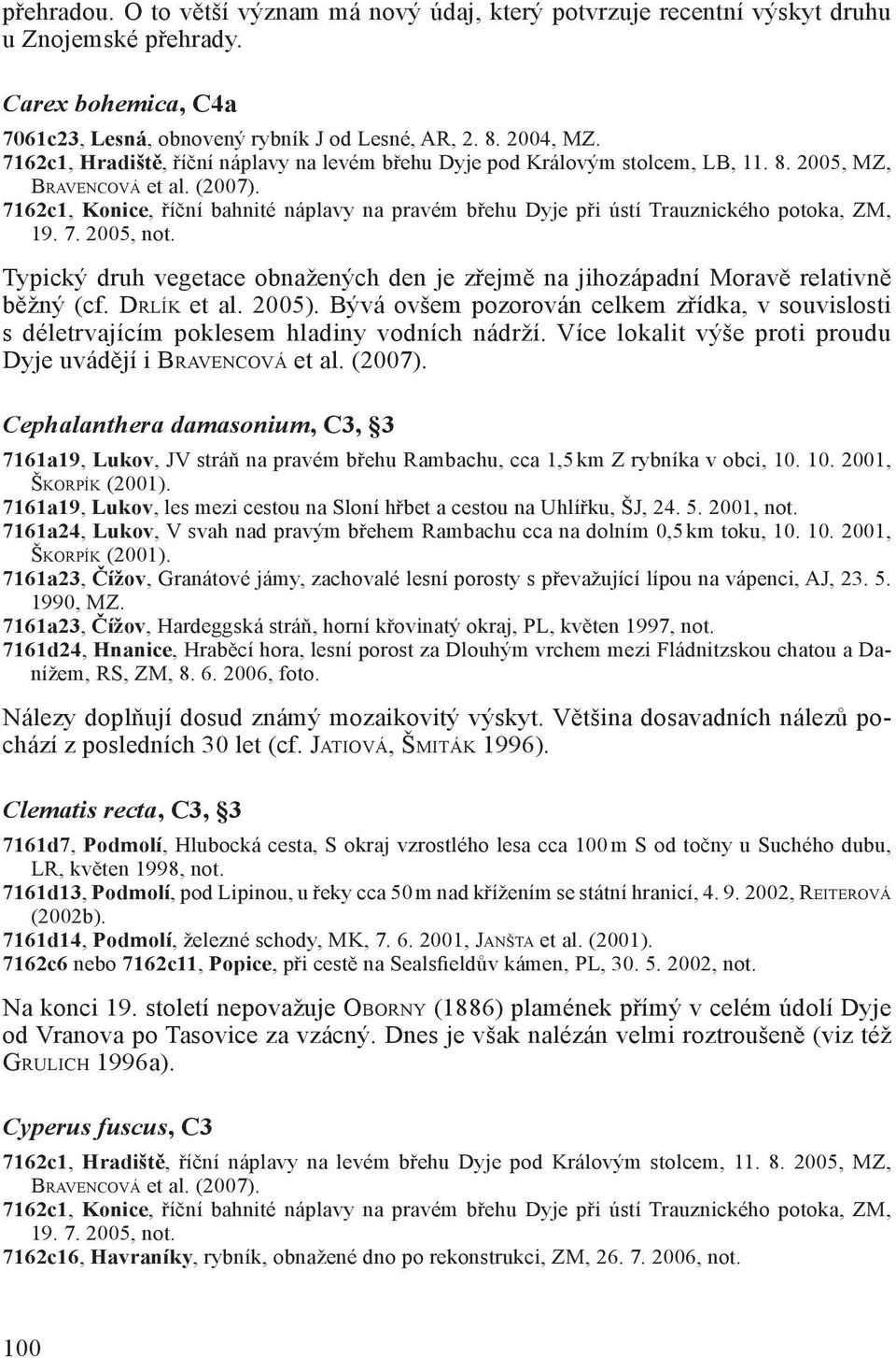 7162c1, Konice, říční bahnité náplavy na pravém břehu Dyje při ústí Trauznického potoka, ZM, 19. 7. 2005, not. Typický druh vegetace obnažených den je zřejmě na jihozápadní Moravě relativně běžný (cf.