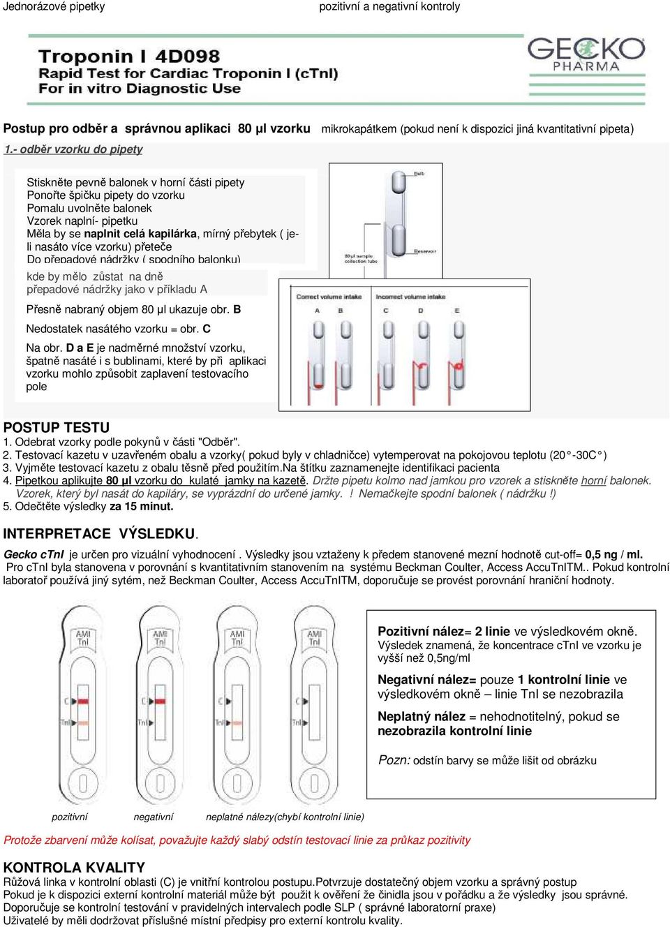 ( jeli nasáto více vzorku) přeteče Do přepadové nádržky ( spodního balonku) kde by mělo zůstat na dně přepadové nádržky jako v příkladu A Přesně nabraný objem 80 µl ukazuje obr.