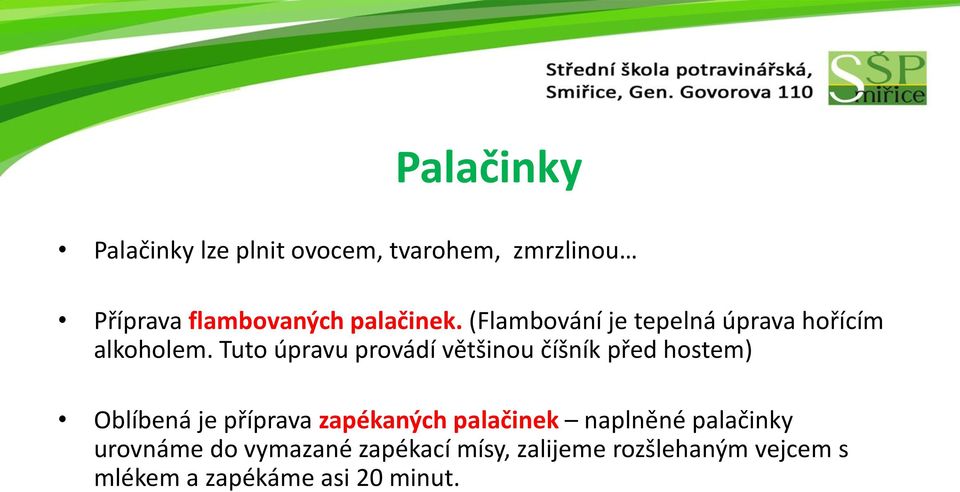 Tuto úpravu provádí většinou číšník před hostem) Oblíbená je příprava zapékaných