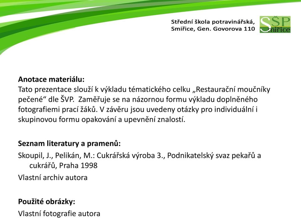 V závěru jsou uvedeny otázky pro individuální i skupinovou formu opakování a upevnění znalostí.