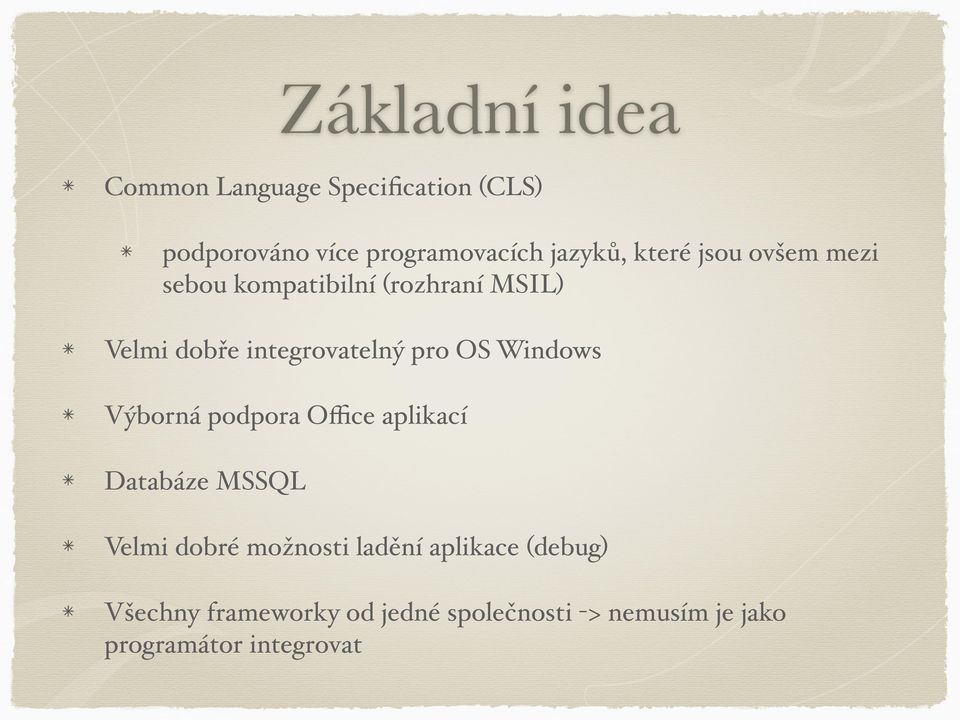 Windows Výborná podpora Office aplikací Databáze MSSQL Velmi dobré možnosti ladění