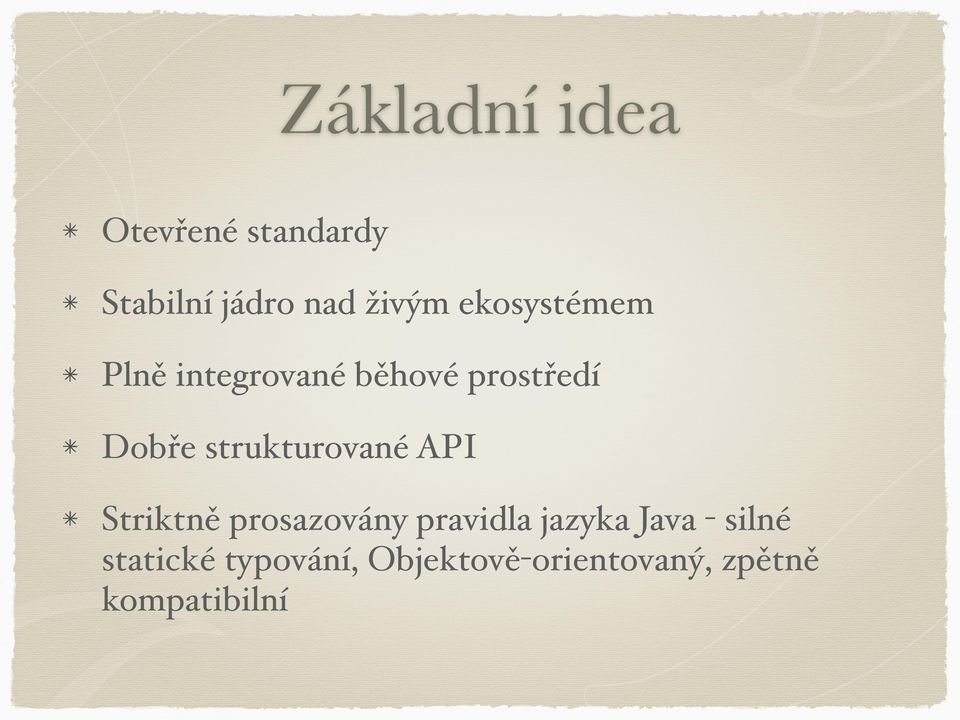 strukturované API Striktně prosazovány pravidla jazyka Java