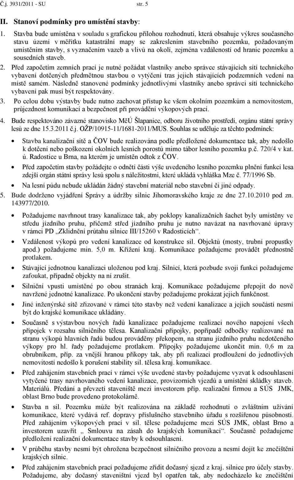stavby, s vyznačením vazeb a vlivů na okolí, zejména vzdáleností od hranic pozemku a sousedních staveb. 2.
