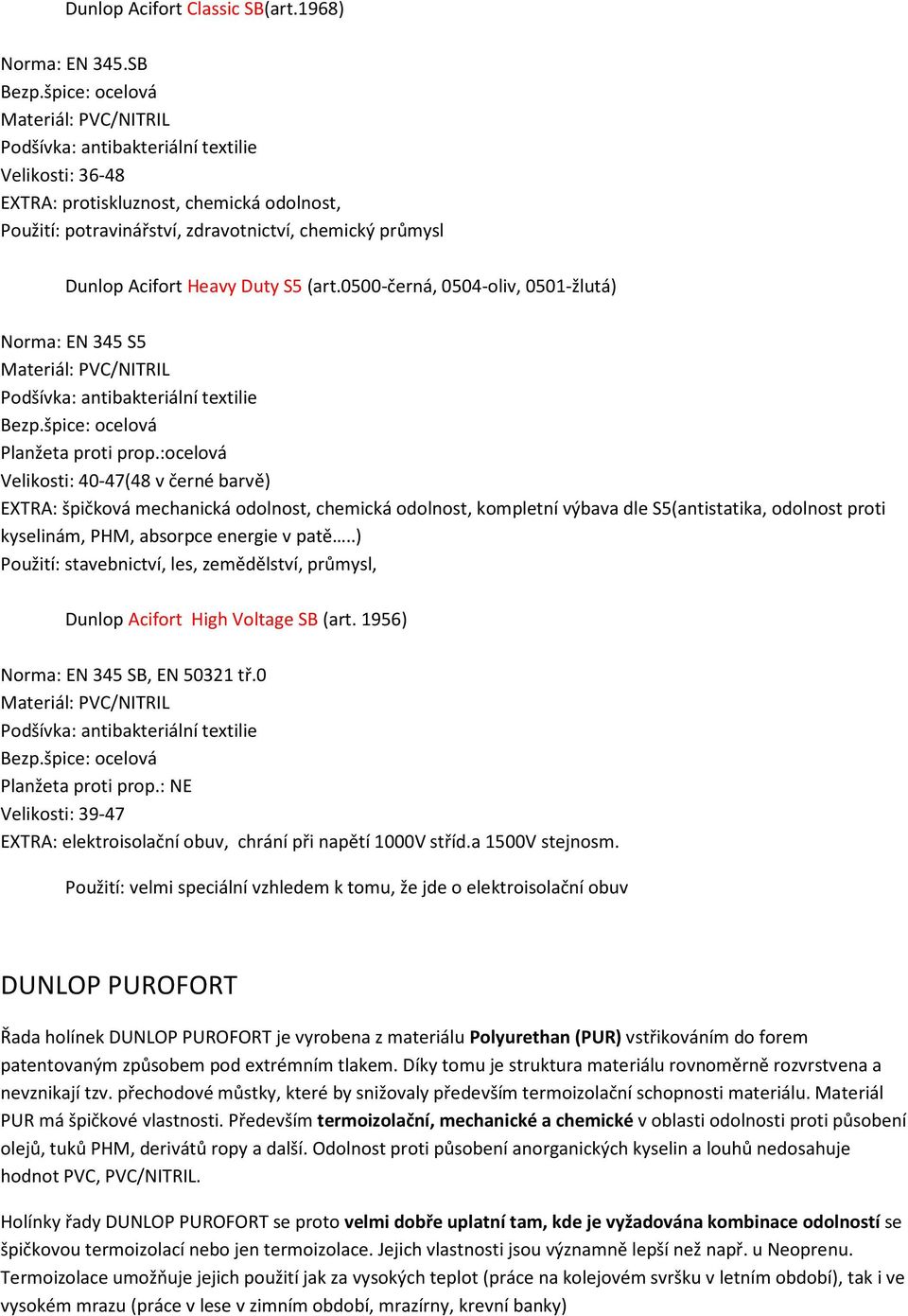 0500-černá, 0504-oliv, 0501-žlutá) Norma: EN 345 S5 Planžeta proti prop.