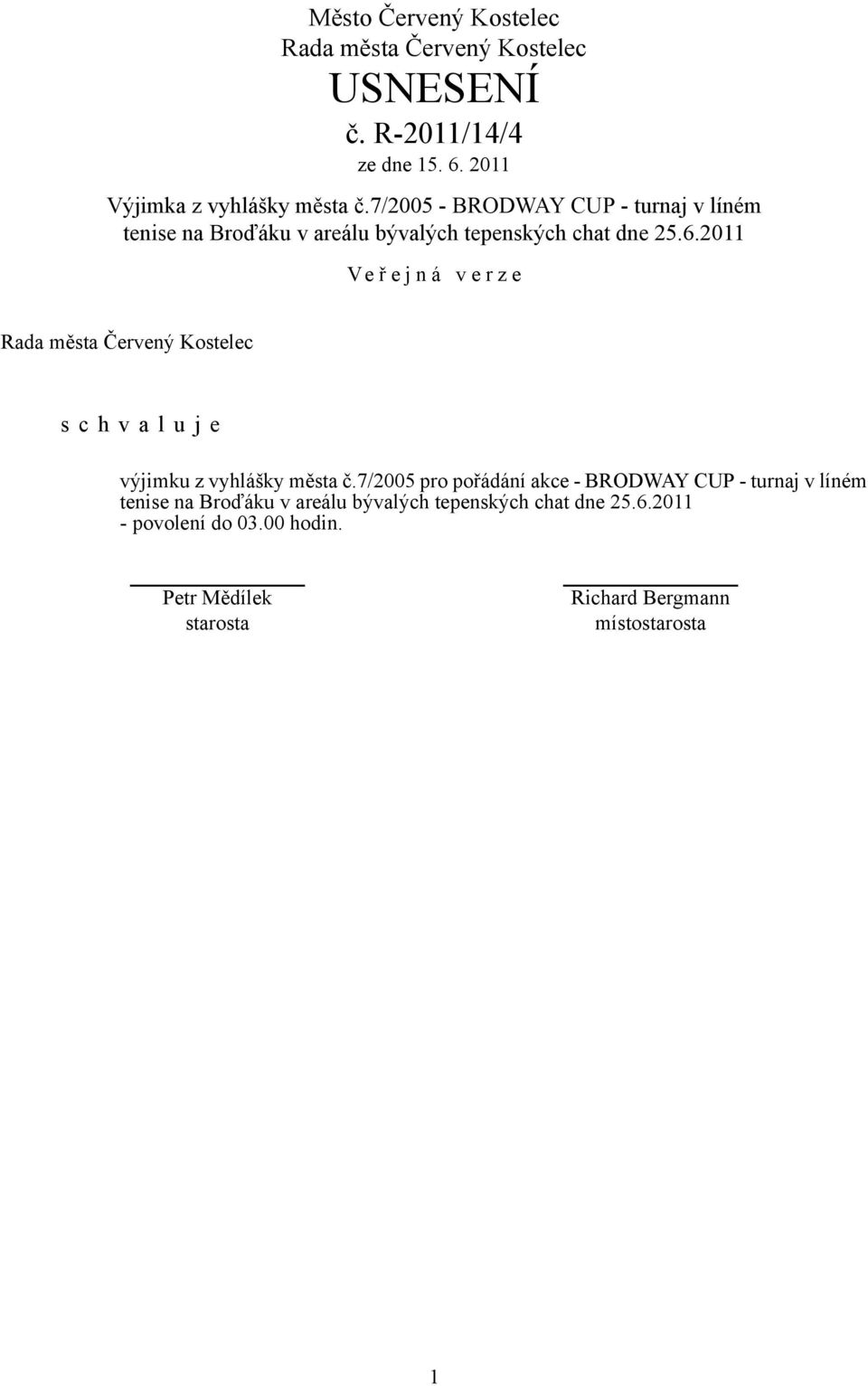 tepenských chat dne 25.6.2011 výjimku z vyhlášky města č.