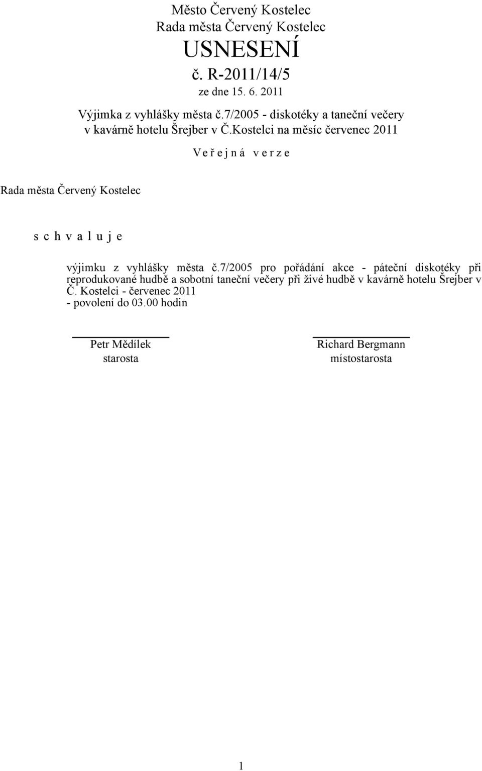 Kostelci na měsíc červenec 2011 výjimku z vyhlášky města č.