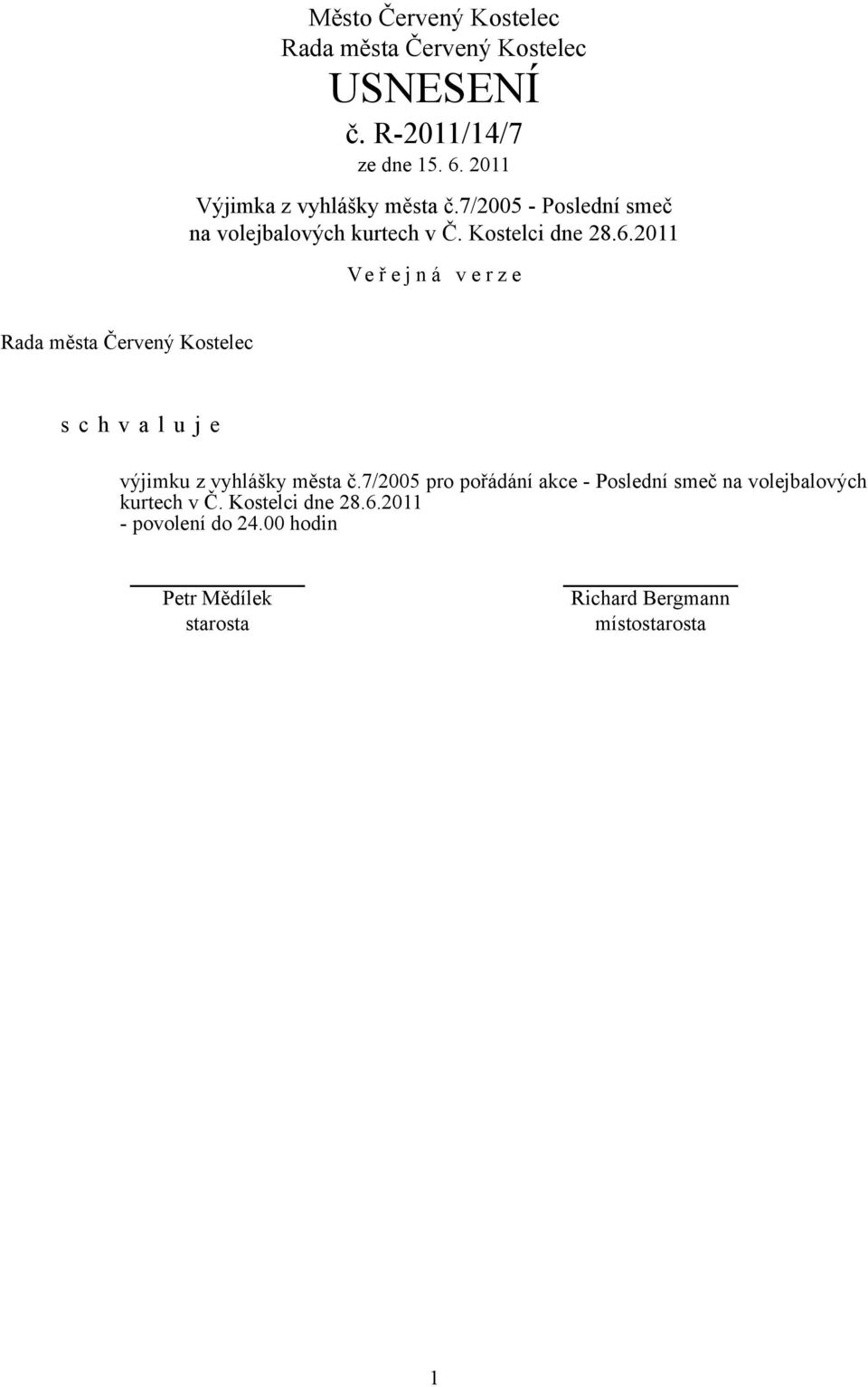 Kostelci dne 28.6.2011 výjimku z vyhlášky města č.