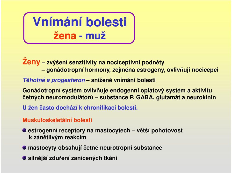 neuromodulátorů substance P, GABA, glutamát a neurokinin U žen často dochází k chronifikaci bolesti.