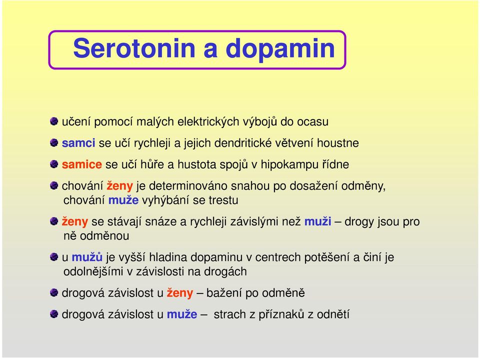 ženy se stávají snáze a rychleji závislými než muži drogy jsou pro ně odměnou u mužů je vyšší hladina dopaminu v centrech potěšení a