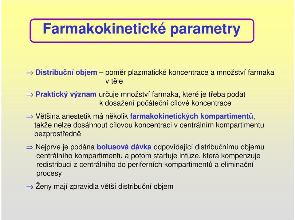 koncentraci v centrálním kompartimentu bezprostředně Nejprve je podána bolusová dávka odpovídající distribučnímu objemu centrálního kompartimentu a