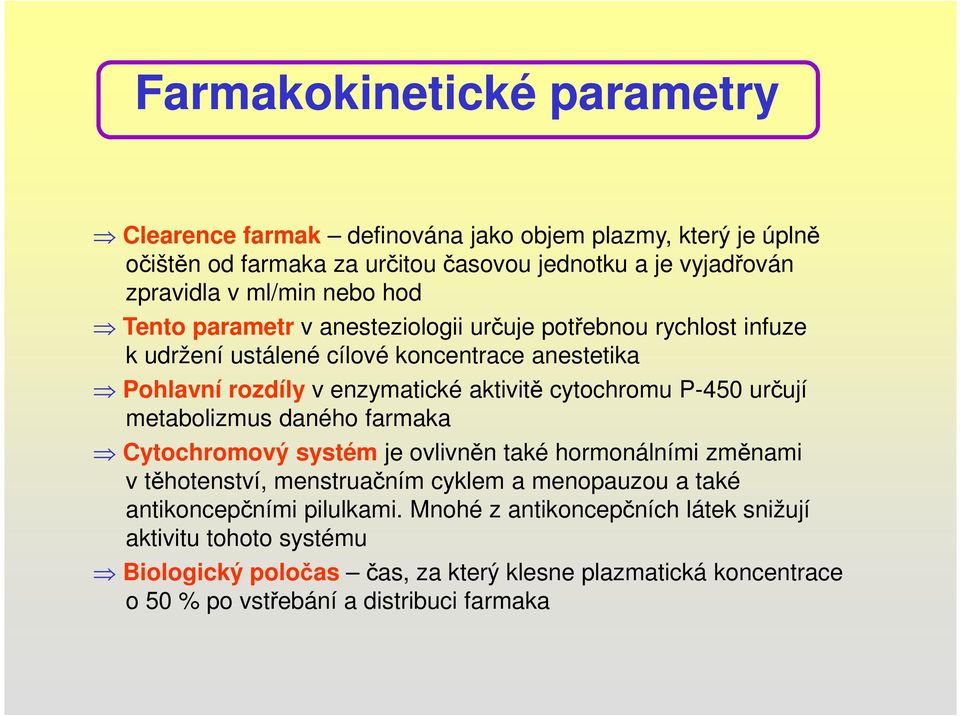 cytochromu P-450 určují metabolizmus daného farmaka Cytochromový systém je ovlivněn také hormonálními změnami v těhotenství, menstruačním cyklem a menopauzou a také