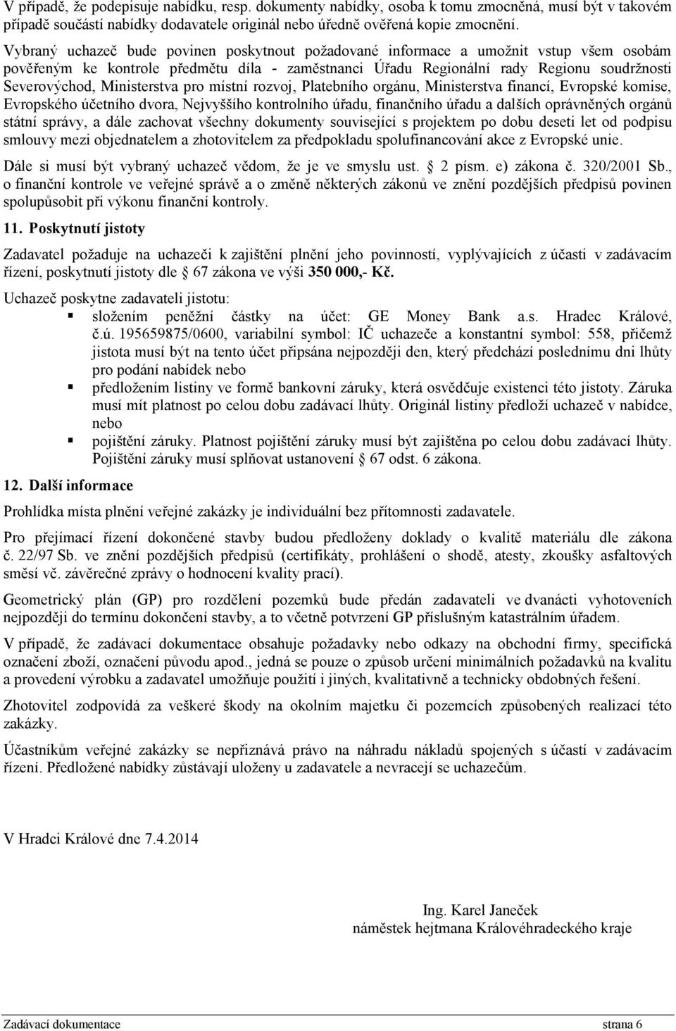 Ministerstva pro místní rozvoj, Platebního orgánu, Ministerstva financí, Evropské komise, Evropského účetního dvora, Nejvyššího kontrolního úřadu, finančního úřadu a dalších oprávněných orgánů státní