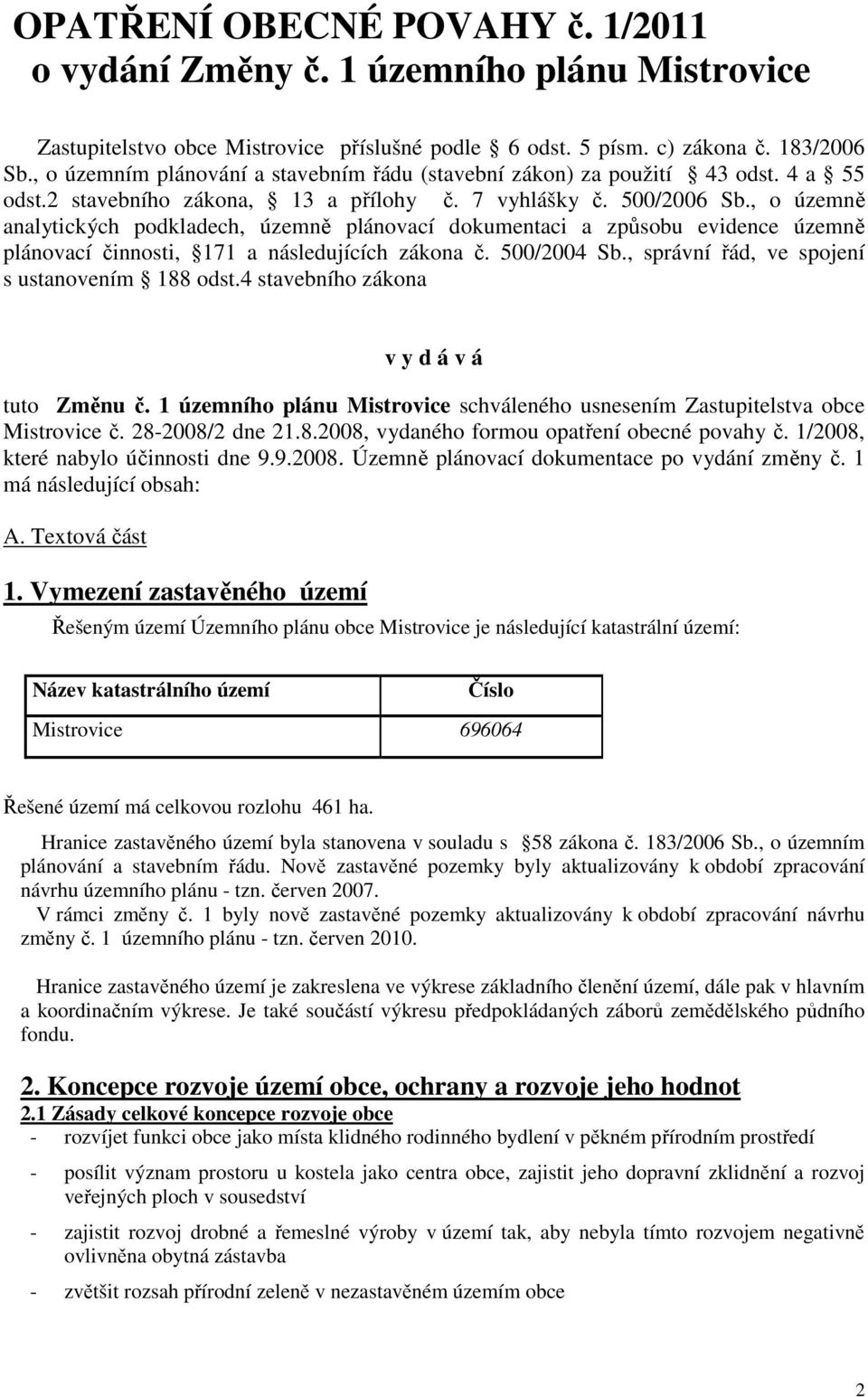 , o územně analytických podkladech, územně plánovací dokumentaci a způsobu evidence územně plánovací činnosti, 171 a následujících zákona č. 500/2004 Sb.