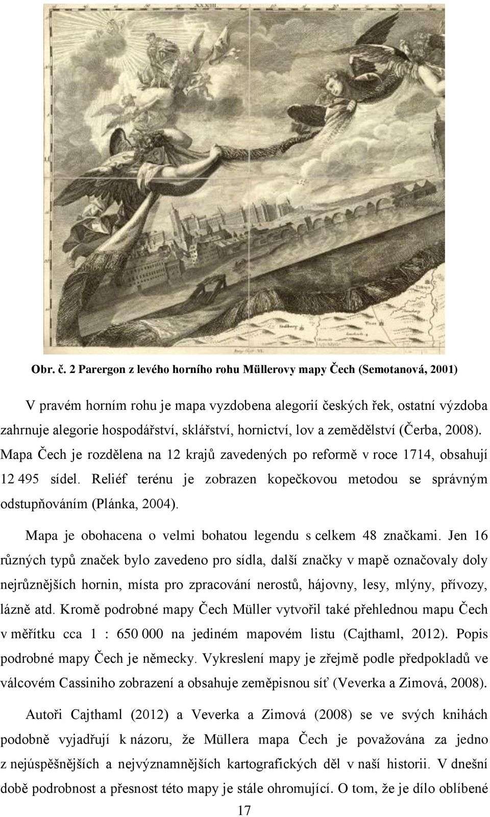hornictví, lov a zemědělství (Čerba, 2008). Mapa Čech je rozdělena na 12 krajů zavedených po reformě v roce 1714, obsahují 12 495 sídel.