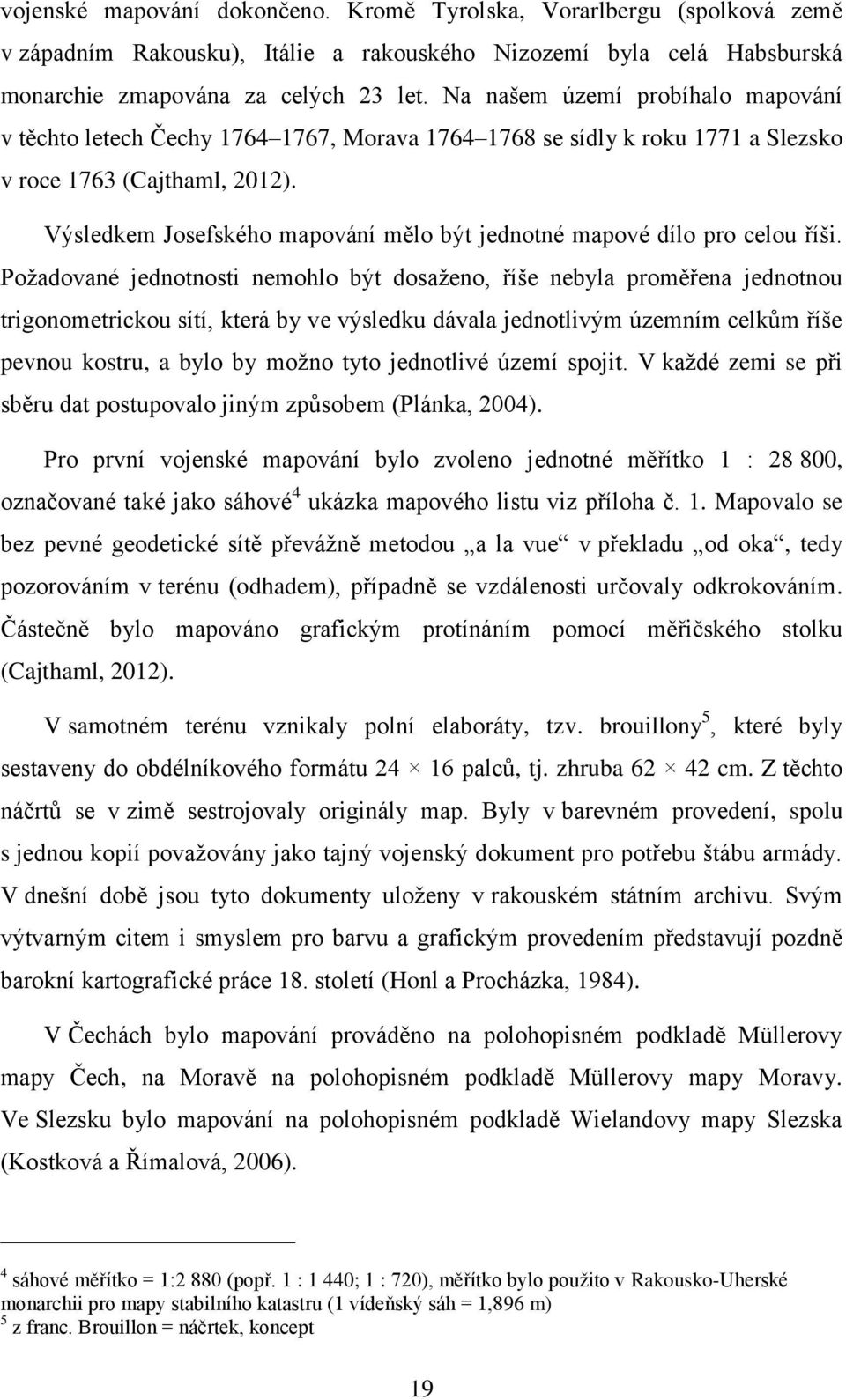 Výsledkem Josefského mapování mělo být jednotné mapové dílo pro celou říši.
