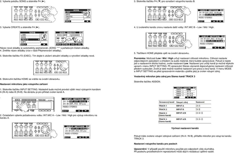 Tím dojde k uložení aktuální skladby a vytvoření skladby nové. 6. Stisknutím tlačítka HOME se vrátíte na úvodní obrazovku. Nastavení mikrofonu jako vstupního zařízení 5.