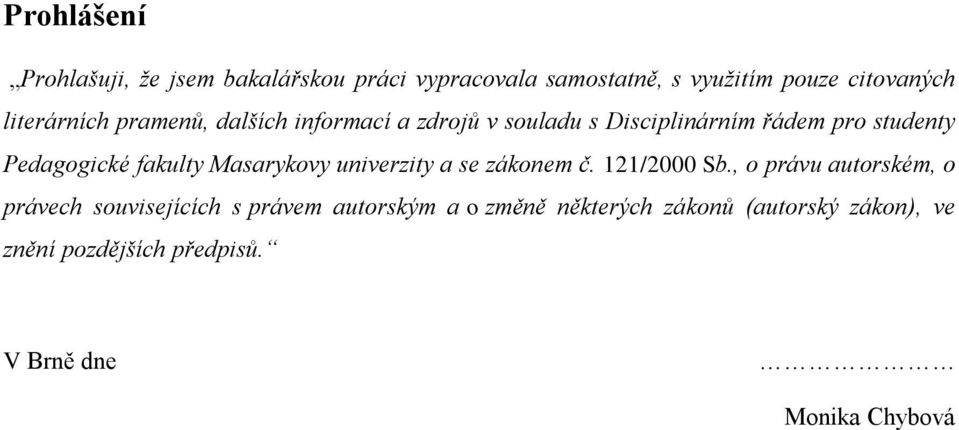 fakulty Masarykovy univerzity a se zákonem č. 121/2000 Sb.