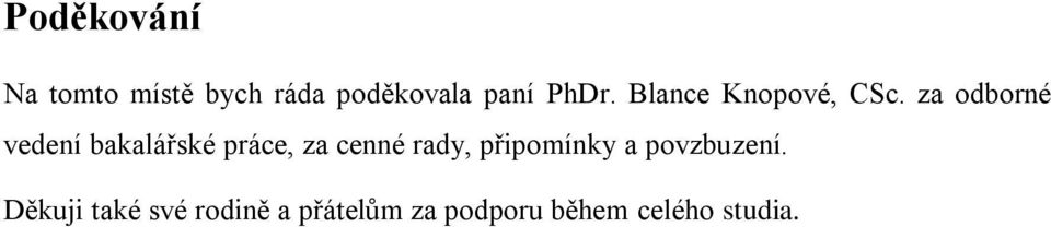 za odborné vedení bakalářské práce, za cenné rady,