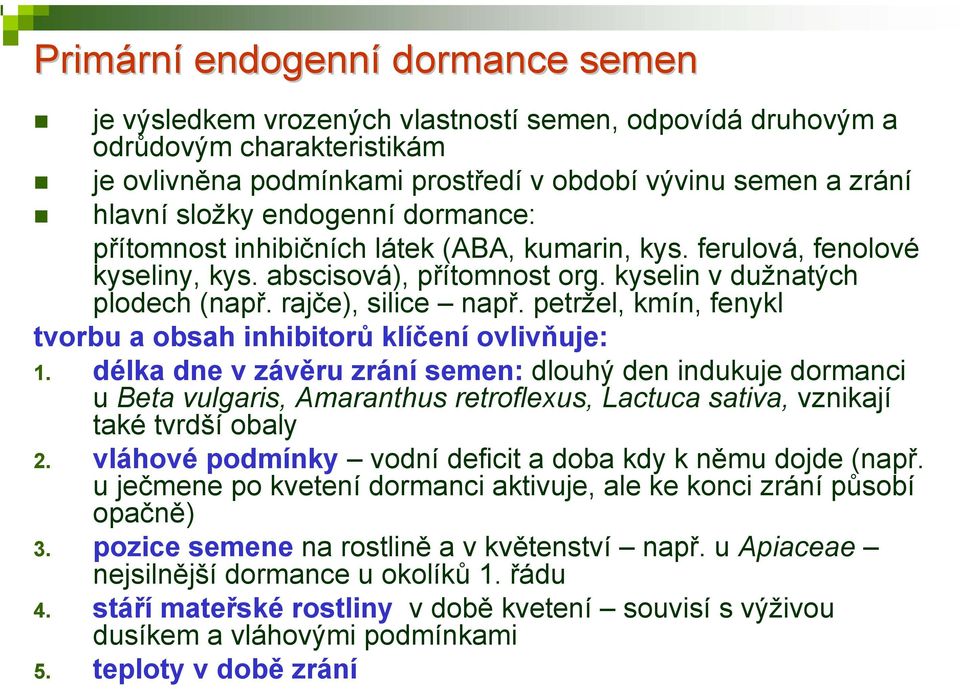 petržel, kmín, fenykl tvorbu a obsah inhibitorů klíčení ovlivňuje: 1.